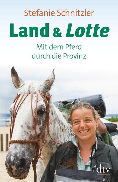 Land & Lotte: Mit dem Pferd durch die Provinz (dtv Sachbuch)