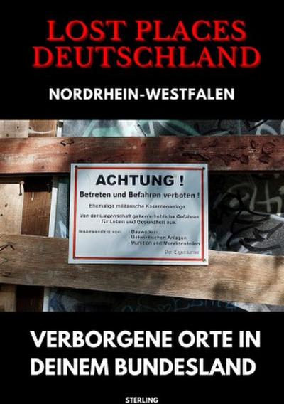 Lost Places Deutschland I Verborgene Orte in deinem Bundesland I Nordrhein-Westfalen
