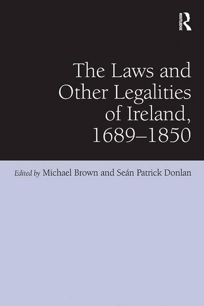 The Laws and Other Legalities of Ireland, 1689-1850