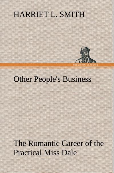 Other People’s Business The Romantic Career of the Practical Miss Dale
