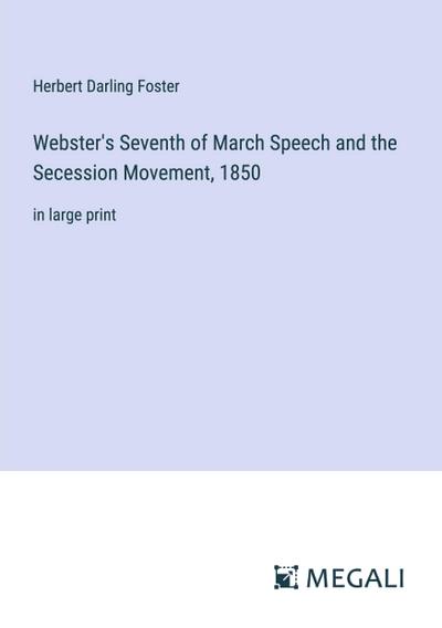 Webster’s Seventh of March Speech and the Secession Movement, 1850