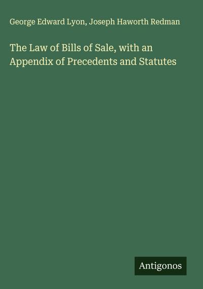 The Law of Bills of Sale, with an Appendix of Precedents and Statutes