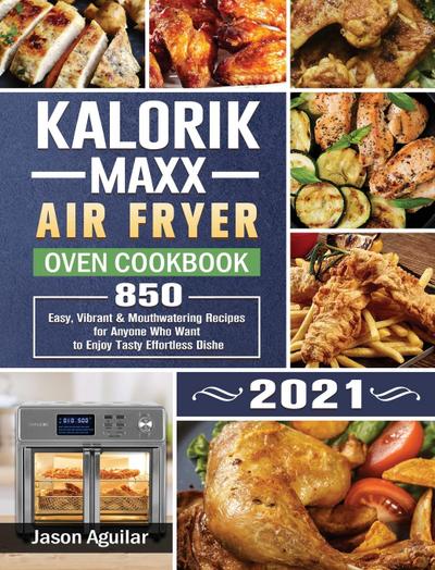 Kalorik Maxx Air Fryer Oven Cookbook 2021