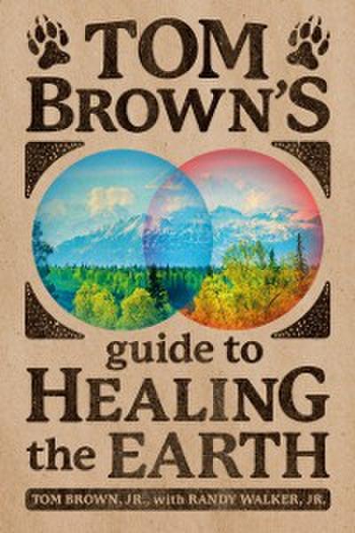 Tom Brown’s Guide to Healing the Earth