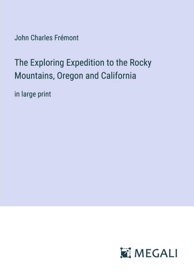 The Exploring Expedition to the Rocky Mountains, Oregon and California