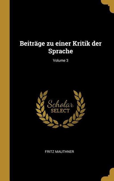Beiträge Zu Einer Kritik Der Sprache; Volume 3