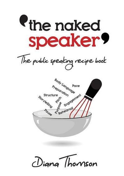 The Naked Speaker: The public speaking recipe book
