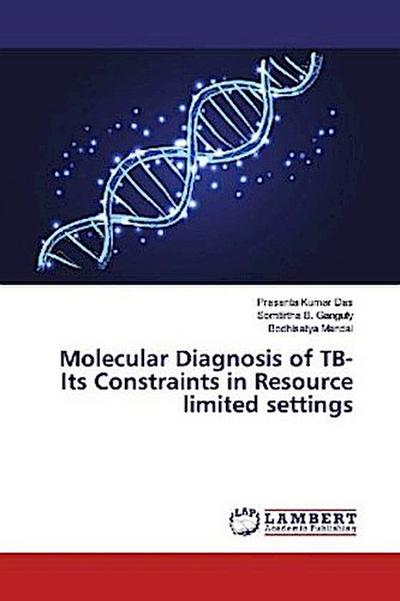 Molecular Diagnosis of TB-Its Constraints in Resource limited settings