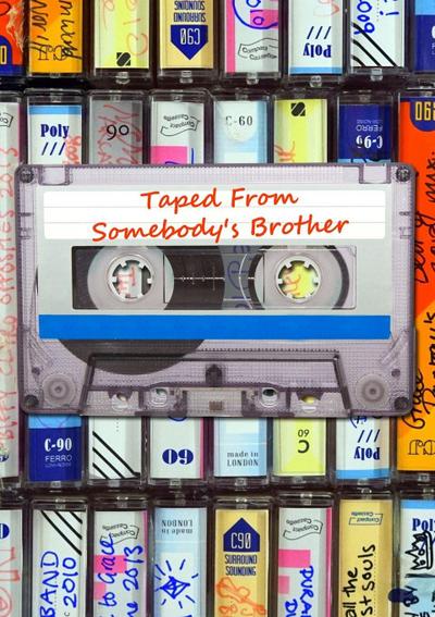 Taped From Somebody’s Brother