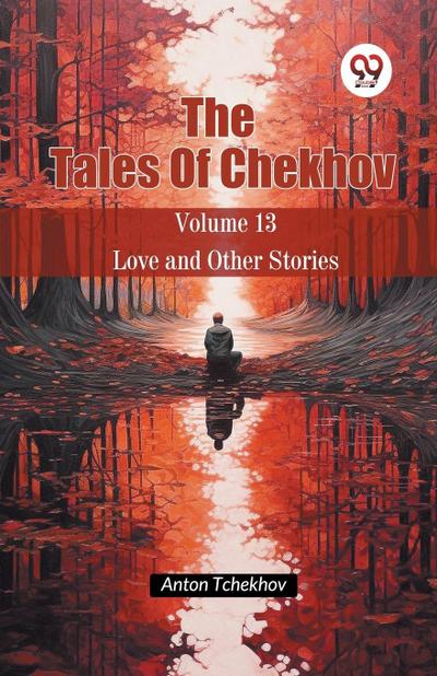 The Tales Of Chekhov Volume 13 Love and Other Stories
