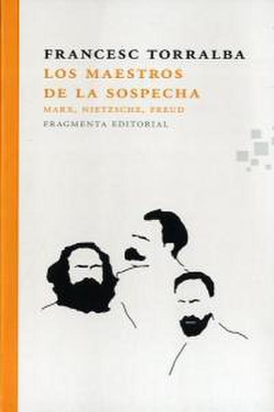 Los maestros de la sospecha : Marx, Nietzsche, Freud
