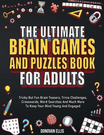 The Ultimate Brain Games And Puzzles Book For Adults