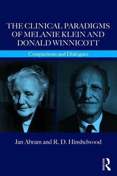 The Clinical Paradigms of Melanie Klein and Donald Winnicott: Comparisons and Dialogues (Routledge Clinical Paradigms Dialogue)