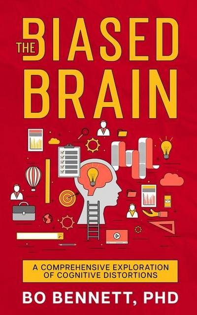 The Biased Brain: A Comprehensive Exploration of Cognitive Distortions: A Comprehensive Exploration of Cognitive Distortions