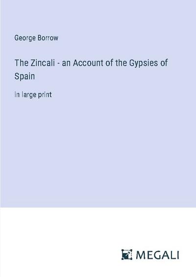 The Zincali - an Account of the Gypsies of Spain