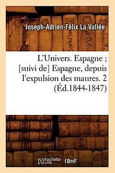 L’Univers. Espagne [Suivi De] Espagne, Depuis l’Expulsion Des Maures. 2 (Éd.1844-1847)