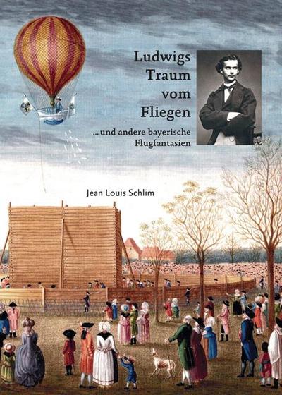 Ludwigs Traum vom Fliegen - und andere bayerische Flugfantasien