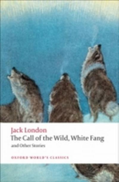 The Call of the Wild, White Fang, and Other Stories - Jack London