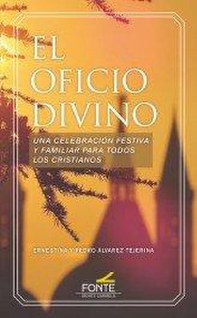 El oficio divino : una celebración festiva y familiar para todos los cristianos
