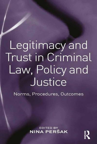 Legitimacy and Trust in Criminal Law, Policy and Justice