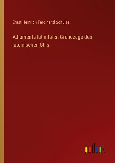 Adiumenta latinitatis: Grundzüge des lateinischen Stils