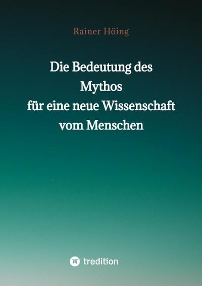 Die Bedeutung des Mythos für eine neue Wissenschaft vom Menschen