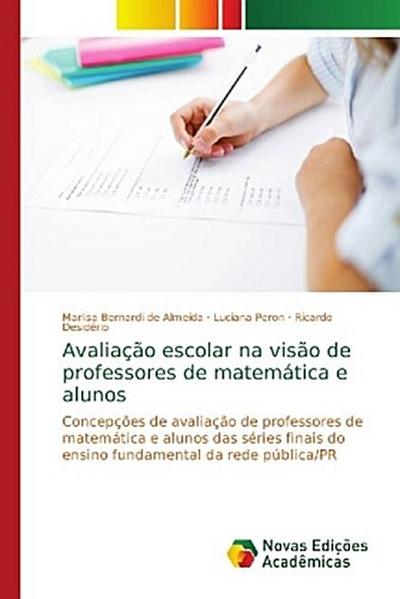 Avaliação escolar na visão de professores de matemática e alunos