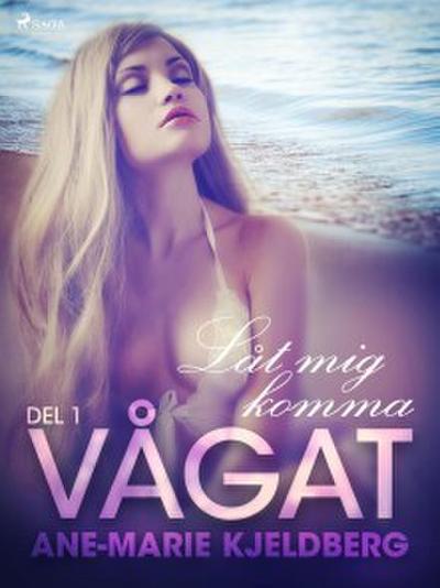 Vågat 1: Låt mig komma