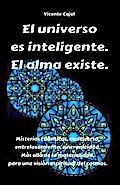 El universo es inteligente. El alma existe. Misterios cuánticos, multiverso, entrelazamiento, sincronicidad. Más allá de la materialidad, para una visión espiritual del cosmos.