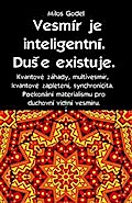 Vesmír je inteligentní. Duše existuje. Kvantové záhady, multivesmír, kvantové zapletení, synchronicita. Překonání materialismu pro duchovní vidění vesmíru.