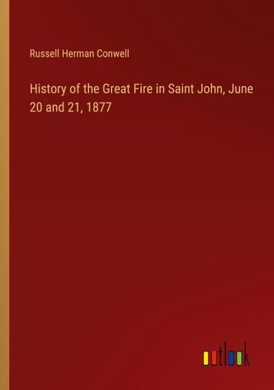 History of the Great Fire in Saint John, June 20 and 21, 1877