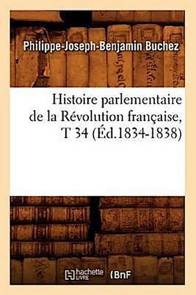 Histoire Parlementaire de la Révolution Française, T 34 (Éd.1834-1838)