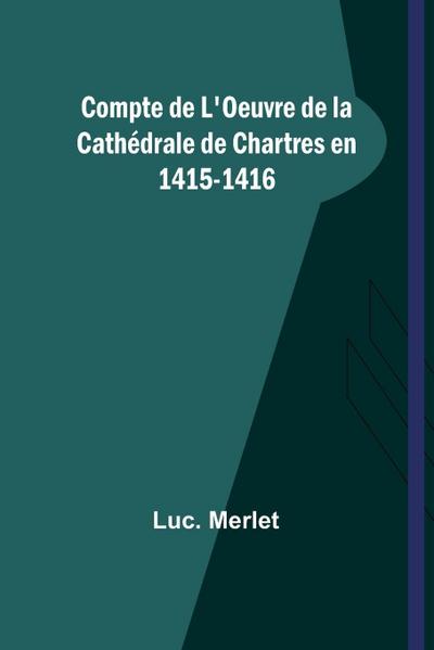Compte de L’Oeuvre de la Cathédrale de Chartres en 1415-1416