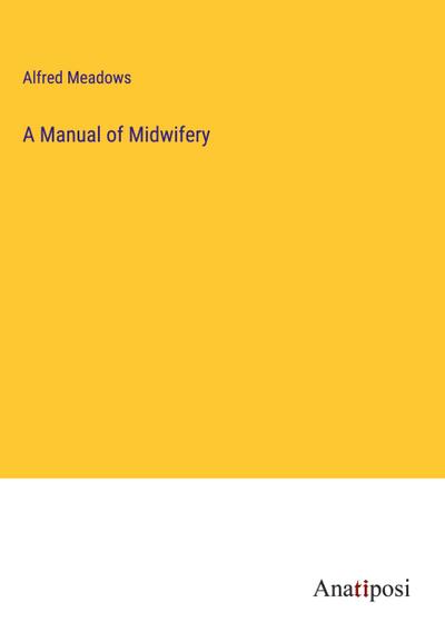 A Manual of Midwifery