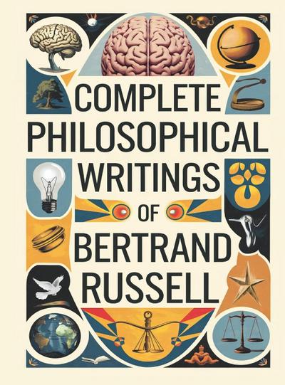 Complete Philosophical Writings of Bertrand Russell