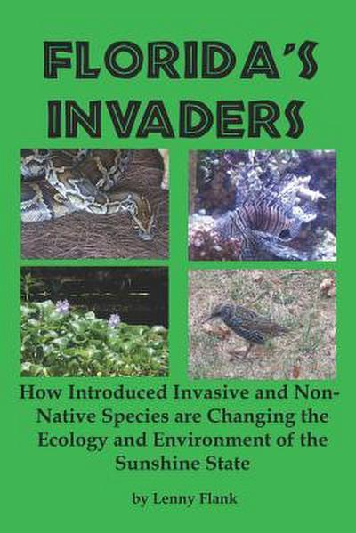 Florida’s Invaders: How Introduced Invasive and Non-Native Species are Changing the Ecology and Environment of the Sunshine State