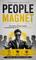 People Magnet: The Secrets of How to Never Be Overseen and Be the Center of Any Party (How to Build Trust, Influence Ethically, and Create Lasting Impact Through the Power of Listening)