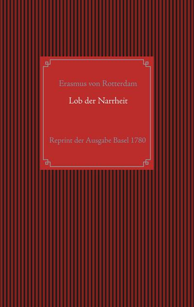 Lob der Narrheit. Reprint der seltenen Ausgabe Basel 1780 mit den Holzschnitten nach Hans Holbein d. J.