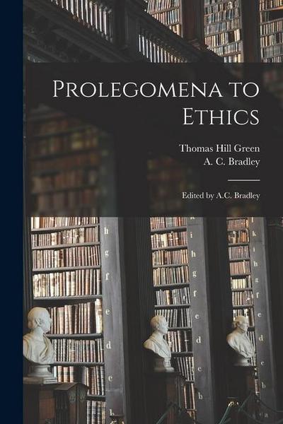 Prolegomena to Ethics; Edited by A.C. Bradley