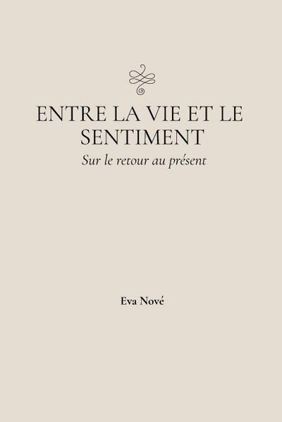 Entre la vie et le sentiment / Sur le retour au présent
