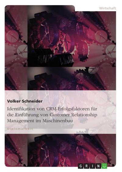 CRM-Erfolgsfaktoren - Identifikation von CRM-Erfolgsfaktoren für die Einführung von CRM im Maschinenbau