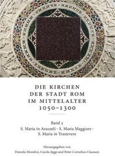 Die Kirchen der Stadt Rom im Mittelalter 1050-1300. Bd. 5