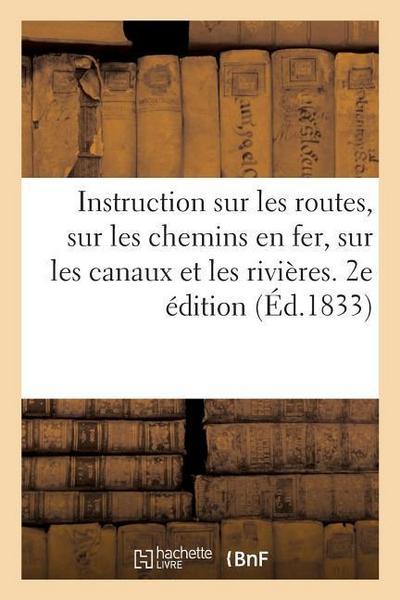 Instruction Sur Les Routes, Sur Les Chemins En Fer, Sur Les Canaux Et Les Rivières. 2e Édition: Suivie de Notes Sur Les Transports Et Sur Les Principa