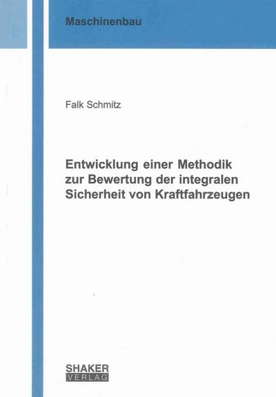Entwicklung einer Methodik zur Bewertung der integralen Sicherheit von Kraftfahrzeugen (Berichte aus dem Maschinenbau)