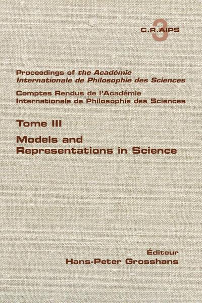 Proceedings of the Acadamie International de Philosphie des sciences. Comptes Rendu de l’Académie Internationale de Philosphie des Sciences.  Tome III.  Models and Representations in Science
