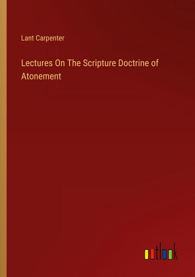 Lectures On The Scripture Doctrine of Atonement