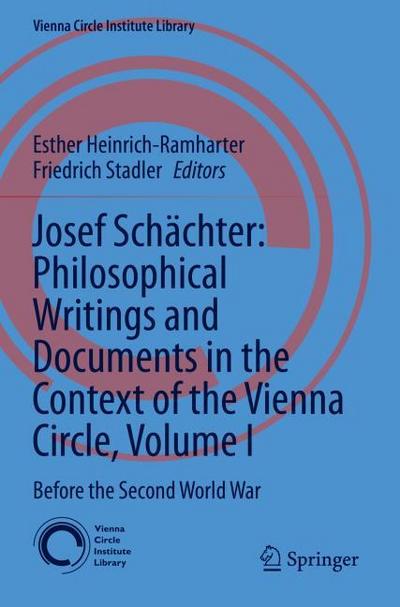 Josef Schächter: Philosophical Writings and Documents in the Context of the Vienna Circle, Volume I
