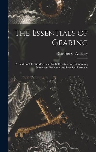 The Essentials of Gearing; a Text Book for Students and for Self-instruction, Containing Numerous Problems and Practical Formulas
