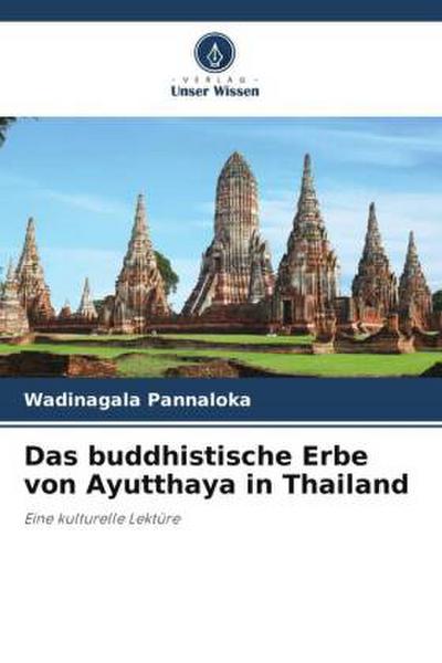 Das buddhistische Erbe von Ayutthaya in Thailand