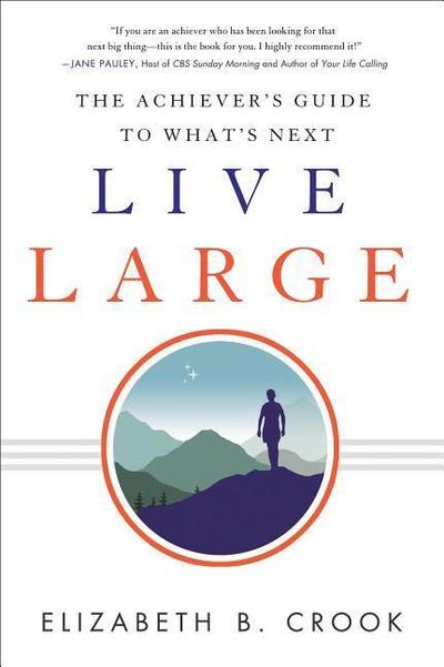 Live Large: The Achiever’s Guide to What’s Next